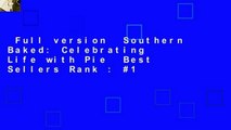 Full version  Southern Baked: Celebrating Life with Pie  Best Sellers Rank : #1