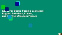 About For Books  Forging Capitalism: Rogues, Swindlers, Frauds, and the Rise of Modern Finance