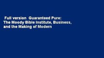 Full version  Guaranteed Pure: The Moody Bible Institute, Business, and the Making of Modern