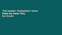 Full version  Pastissima!: Italian Pasta the Italian Way  For Kindle