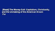 [Read] The Money Cult: Capitalism, Christianity, and the Unmaking of the American Dream  For