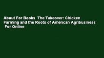About For Books  The Takeover: Chicken Farming and the Roots of American Agribusiness  For Online