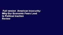 Full version  American Insecurity: Why Our Economic Fears Lead to Political Inaction  Review