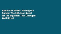 About For Books  Pricing the Future: The 300-Year Quest for the Equation That Changed Wall Street