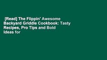 [Read] The Flippin' Awesome Backyard Griddle Cookbook: Tasty Recipes, Pro Tips and Bold Ideas for