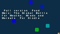 Full version  Food Wars: The Global Battle for Mouths, Minds and Markets  For Kindle