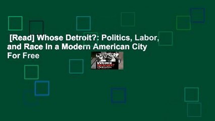 [Read] Whose Detroit?: Politics, Labor, and Race in a Modern American City  For Free