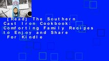 [Read] The Southern Cast Iron Cookbook: Comforting Family Recipes to Enjoy and Share  For Kindle