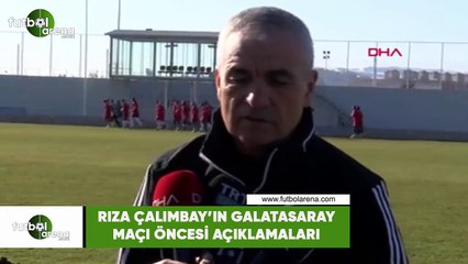 Rıza Çalımbay'ın Galatasaray maçı öncesi açıklamaları