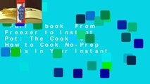 Full E-book  From Freezer to Instant Pot: The Cookbook: How to Cook No-Prep Meals in Your Instant