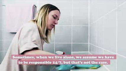 5 responsible things you definitely don't need to do if you live alone