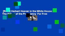 [Read] Herbert Hoover in the White House: The Ordeal of the Presidency  For Free