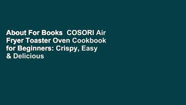 About For Books  COSORI Air Fryer Toaster Oven Cookbook for Beginners: Crispy, Easy & Delicious