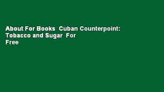 About For Books  Cuban Counterpoint: Tobacco and Sugar  For Free