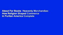About For Books  Heavenly Merchandize: How Religion Shaped Commerce in Puritan America Complete