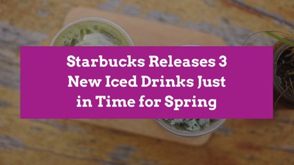 Starbucks Releases 3 New Iced Drinks Just in Time for Spring
