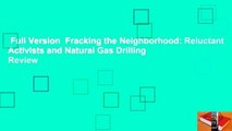 Full Version  Fracking the Neighborhood: Reluctant Activists and Natural Gas Drilling  Review