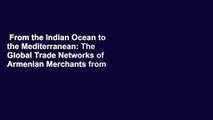 From the Indian Ocean to the Mediterranean: The Global Trade Networks of Armenian Merchants from