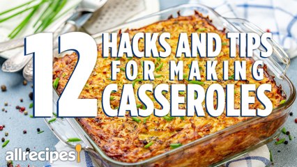 12 Hacks and Tips for Making Casseroles