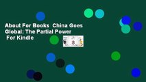 About For Books  China Goes Global: The Partial Power  For Kindle