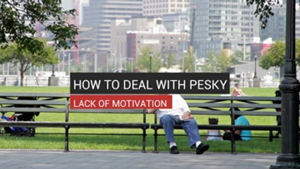 How To Deal With  Pesky Lack Of Motivation