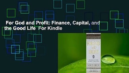 For God and Profit: Finance, Capital, and the Good Life  For Kindle