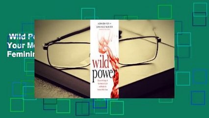 Wild Power: Discover the Magic of Your Menstrual Cycle and Awaken the Feminine Path to Power