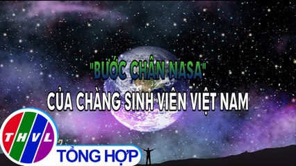 "Bước chân NASA" của chàng sinh viên Việt Nam