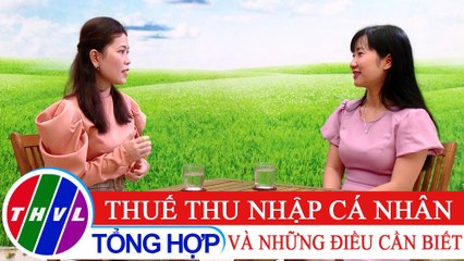 Đời sống pháp luật: Thuế thu nhập cá nhân và những điều cần biết
