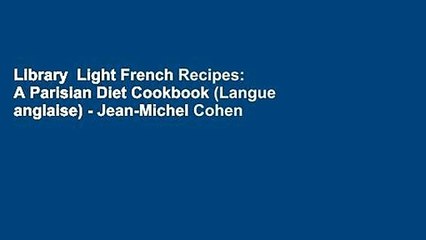 Library  Light French Recipes: A Parisian Diet Cookbook (Langue anglaise) - Jean-Michel Cohen