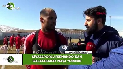 Sivassporlu Fernando'dan Galatasaray maçı yorumu