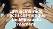 La Niacinamide, l'actif cosmétique belle peau du moment