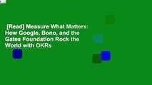 [Read] Measure What Matters: How Google, Bono, and the Gates Foundation Rock the World with OKRs