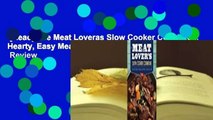 [Read] The Meat Loveras Slow Cooker Cookbook: Hearty, Easy Meals Cooked Low and Slow  Review