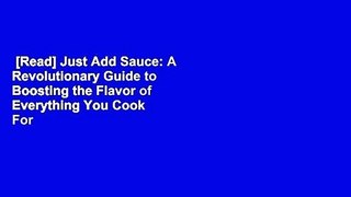 [Read] Just Add Sauce: A Revolutionary Guide to Boosting the Flavor of Everything You Cook  For