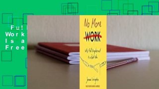 Full version  No More Work: Why Full Employment Is a Bad Idea  For Free