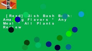 [Read] Bish Bash Bosh: Amazing Flavors * Any Meal * All Plants  Review