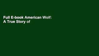 Full E-book American Wolf: A True Story of Survival and Obsession in the West by Nate Blakeslee