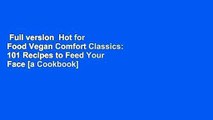 Full version  Hot for Food Vegan Comfort Classics: 101 Recipes to Feed Your Face [a Cookbook]