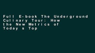 Full E-book The Underground Culinary Tour: How the New Metrics of Today s Top Restaurants Are
