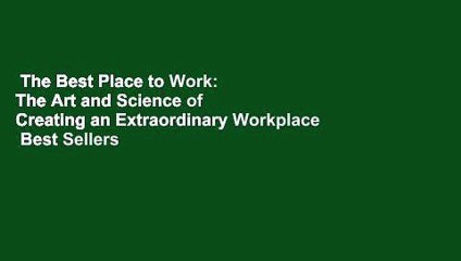 The Best Place to Work: The Art and Science of Creating an Extraordinary Workplace  Best Sellers