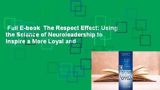 Full E-book  The Respect Effect: Using the Science of Neuroleadership to Inspire a More Loyal and