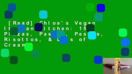 Download Video: [Read] Chloe's Vegan Italian Kitchen: 150 Pizzas, Pastas, Pestos, Risottos, & Lots of Creamy