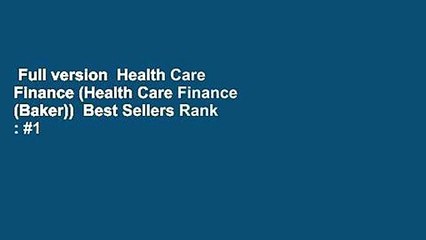 Full version  Health Care Finance (Health Care Finance (Baker))  Best Sellers Rank : #1