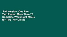 Full version  One Pan, Two Plates: More Than 70 Complete Weeknight Meals for Two  For Online