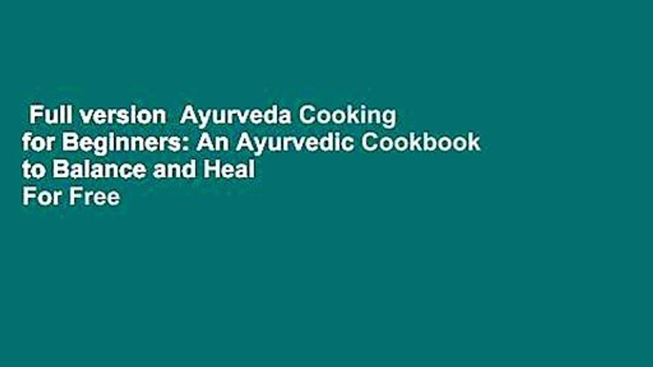 Full version  Ayurveda Cooking for Beginners: An Ayurvedic Cookbook to Balance and Heal  For Free