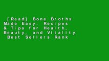 [Read] Bone Broths Made Easy: Recipes & Tips for Health, Beauty, and Vitality  Best Sellers Rank