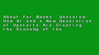 About For Books  Unscaled: How AI and a New Generation of Upstarts Are Creating the Economy of the