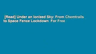 [Read] Under an Ionized Sky: From Chemtrails to Space Fence Lockdown  For Free