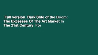 Full version  Dark Side of the Boom: The Excesses Of The Art Market In The 21st Century  For